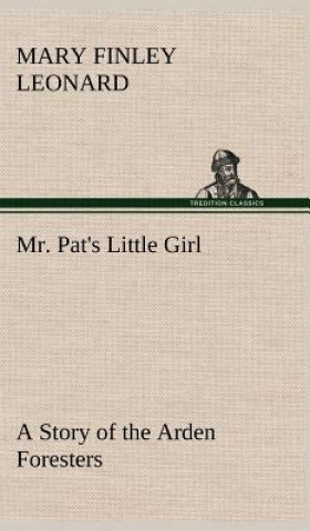 Książka Mr. Pat's Little Girl A Story of the Arden Foresters Mary Finley Leonard