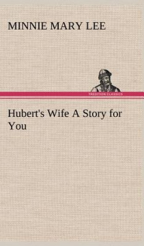 Kniha Hubert's Wife A Story for You Minnie Mary Lee