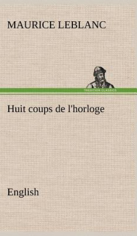 Kniha Huit coups de l'horloge. English Maurice Leblanc