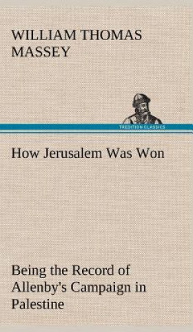 Carte How Jerusalem Was Won Being the Record of Allenby's Campaign in Palestine William Thomas Massey