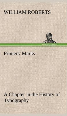 Carte Printers' Marks A Chapter in the History of Typography William Roberts