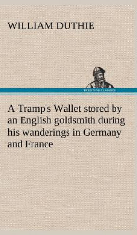 Carte Tramp's Wallet stored by an English goldsmith during his wanderings in Germany and France William Duthie