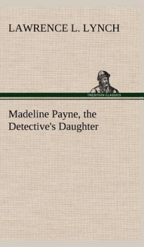 Kniha Madeline Payne, the Detective's Daughter Lawrence L. Lynch