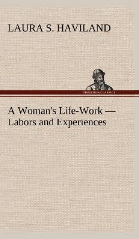 Buch Woman's Life-Work - Labors and Experiences Laura S. Haviland