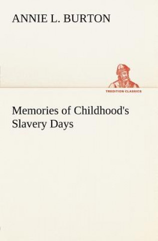 Könyv Memories of Childhood's Slavery Days Annie L. Burton
