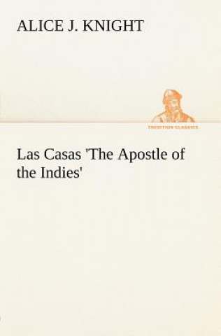 Książka Las Casas 'The Apostle of the Indies' Alice J. Knight