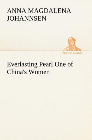 Book Everlasting Pearl One of China's Women Anna Magdalena Johannsen