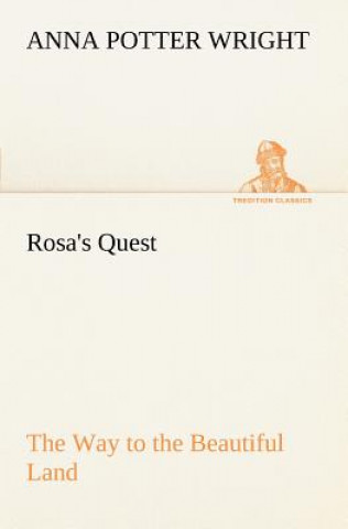 Carte Rosa's Quest The Way to the Beautiful Land Anna Potter Wright