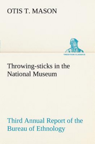 Buch Throwing-sticks in the National Museum Third Annual Report of the Bureau of Ethnology to the Secretary of the Smithsonian Institution, 1883-'84, Gover Otis T. Mason