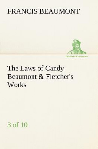 Книга Laws of Candy Beaumont & Fletcher's Works (3 of 10) Francis Beaumont