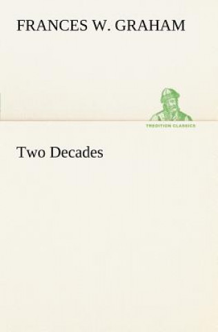 Kniha Two Decades A History of the First Twenty Years' Work of the Woman's Christian Temperance Union of the State of New York Frances W. Graham