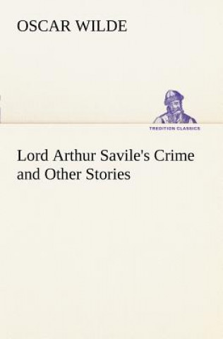 Könyv Lord Arthur Savile's Crime and Other Stories Oscar Wilde