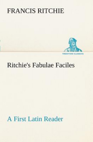 Kniha Ritchie's Fabulae Faciles A First Latin Reader Francis Ritchie