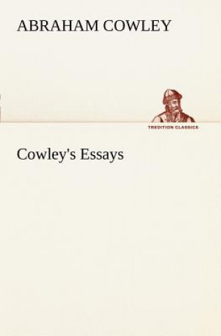 Könyv Cowley's Essays Abraham Cowley