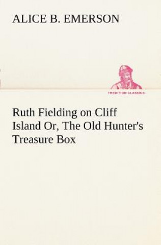 Knjiga Ruth Fielding on Cliff Island Or, The Old Hunter's Treasure Box Alice B. Emerson