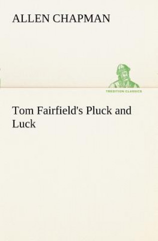 Książka Tom Fairfield's Pluck and Luck Allen Chapman