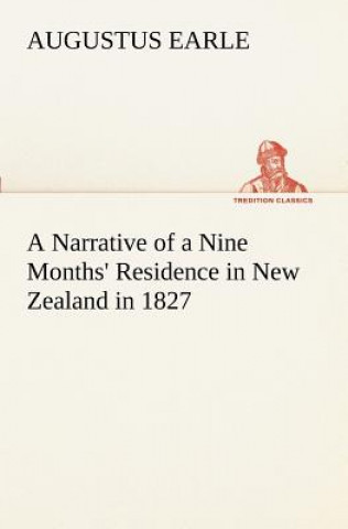 Książka Narrative of a Nine Months' Residence in New Zealand in 1827 Augustus Earle