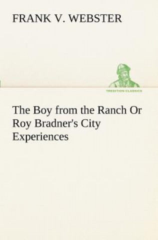 Książka Boy from the Ranch Or Roy Bradner's City Experiences Frank V. Webster