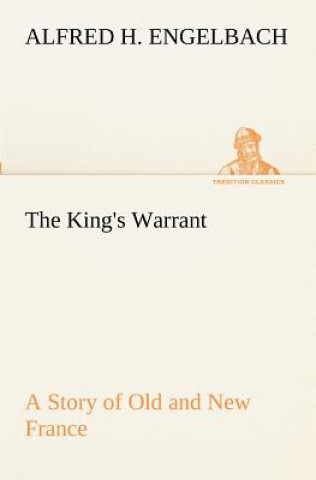 Книга King's Warrant A Story of Old and New France Alfred H. Engelbach