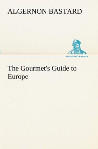 Carte Gourmet's Guide to Europe Algernon Bastard