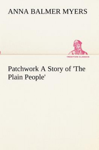 Carte Patchwork A Story of 'The Plain People' Anna Balmer Myers
