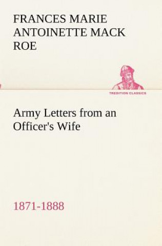 Könyv Army Letters from an Officer's Wife, 1871-1888 Frances Marie Antoinette Mack Roe