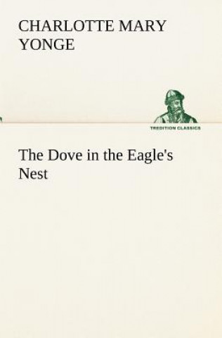 Kniha Dove in the Eagle's Nest Charlotte Mary Yonge