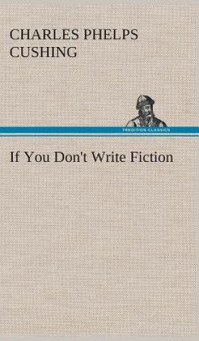 Könyv If You Don't Write Fiction Charles Phelps Cushing