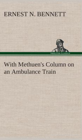 Książka With Methuen's Column on an Ambulance Train Ernest N. Bennett