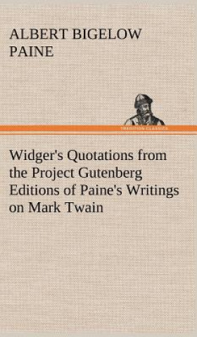 Libro Widger's Quotations from the Project Gutenberg Editions of Paine's Writings on Mark Twain Albert Bigelow Paine