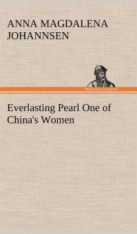 Book Everlasting Pearl One of China's Women Anna Magdalena Johannsen