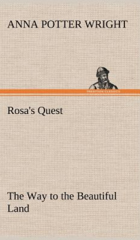 Carte Rosa's Quest The Way to the Beautiful Land Anna Potter Wright