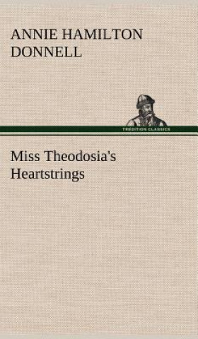 Könyv Miss Theodosia's Heartstrings Annie Hamilton Donnell