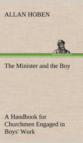 Könyv Minister and the Boy A Handbook for Churchmen Engaged in Boys' Work Allan Hoben
