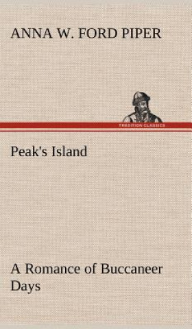 Könyv Peak's Island A Romance of Buccaneer Days Anna W. Ford Piper
