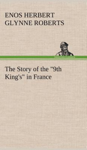 Kniha Story of the 9th King's in France Enos Herbert Glynne Roberts