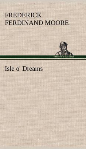 Könyv Isle o' Dreams Frederick Ferdinand Moore