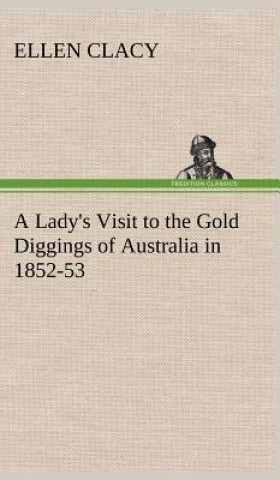 Carte Lady's Visit to the Gold Diggings of Australia in 1852-53 Ellen Clacy