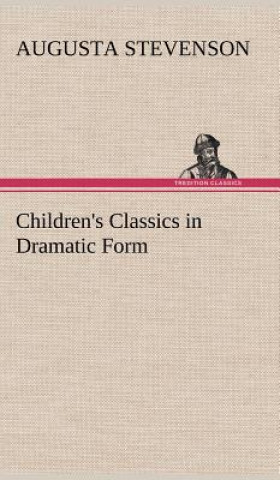 Carte Children's Classics in Dramatic Form Augusta Stevenson