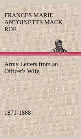 Kniha Army Letters from an Officer's Wife, 1871-1888 Frances Marie Antoinette Mack Roe