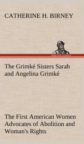 Książka Grimke Sisters Sarah and Angelina Grimke Catherine H. Birney