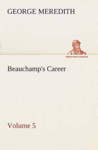 Kniha Beauchamp's Career - Volume 5 George Meredith