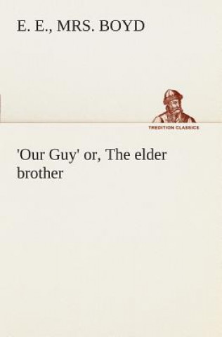 Carte Our Guy' or, The elder brother E. E.