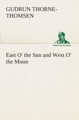 Książka East O' the Sun and West O' the Moon Gudrun Thorne-Thomsen