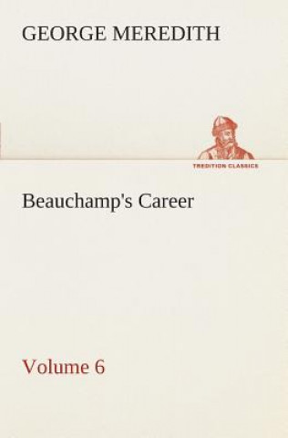 Kniha Beauchamp's Career - Volume 6 George Meredith