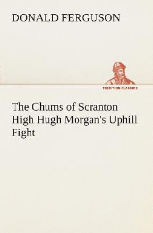 Knjiga Chums of Scranton High Hugh Morgan's Uphill Fight Donald Ferguson
