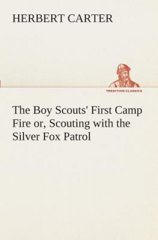 Książka Boy Scouts' First Camp Fire or, Scouting with the Silver Fox Patrol Herbert Carter