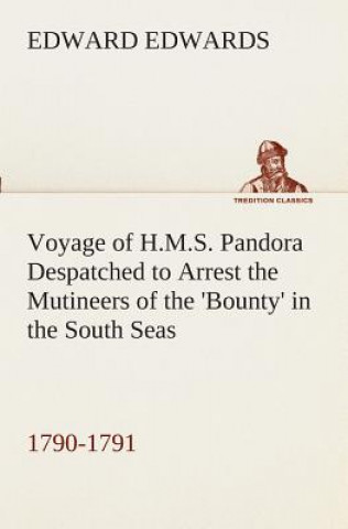 Kniha Voyage of H.M.S. Pandora Despatched to Arrest the Mutineers of the 'Bounty' in the South Seas, 1790-1791 Edward Edwards