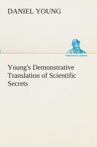 Kniha Young's Demonstrative Translation of Scientific Secrets Daniel Young