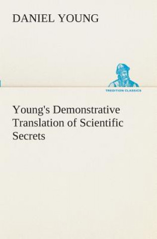 Book Young's Demonstrative Translation of Scientific Secrets Daniel Young